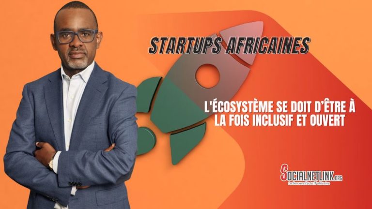 Les startups africaines ont besoin d'un écosystème favorable et adapté pour réussir